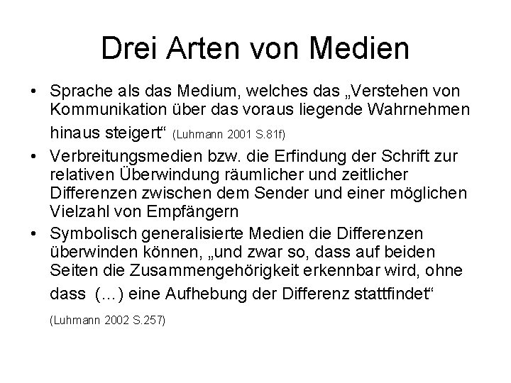 Drei Arten von Medien • Sprache als das Medium, welches das „Verstehen von Kommunikation