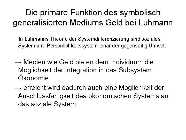 Die primäre Funktion des symbolisch generalisierten Mediums Geld bei Luhmann In Luhmanns Theorie der
