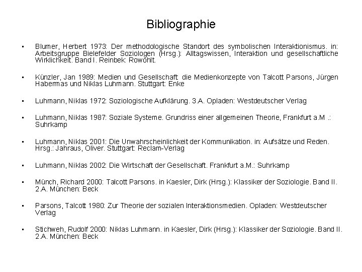 Bibliographie • Blumer, Herbert 1973: Der methodologische Standort des symbolischen Interaktionismus. in: Arbeitsgruppe Bielefelder