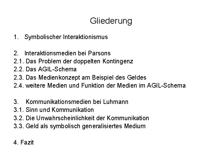 Gliederung 1. Symbolischer Interaktionismus 2. Interaktionsmedien bei Parsons 2. 1. Das Problem der doppelten
