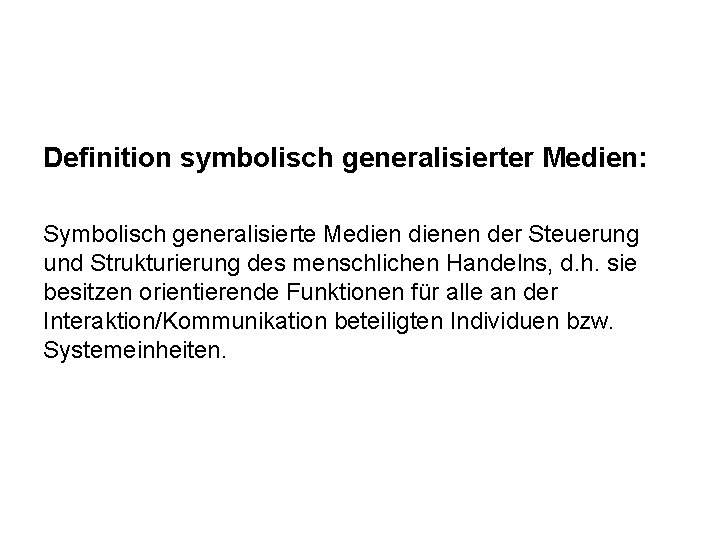 Definition symbolisch generalisierter Medien: Symbolisch generalisierte Medienen der Steuerung und Strukturierung des menschlichen Handelns,