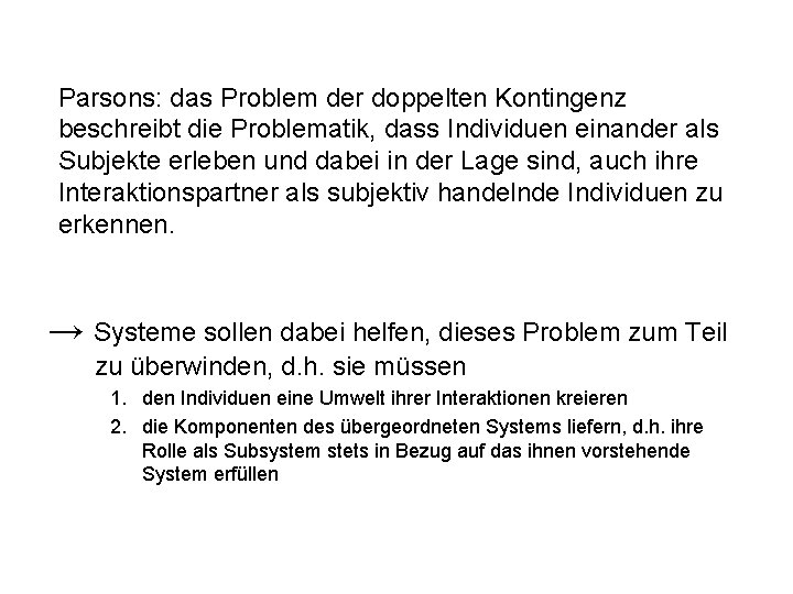 Parsons: das Problem der doppelten Kontingenz beschreibt die Problematik, dass Individuen einander als Subjekte