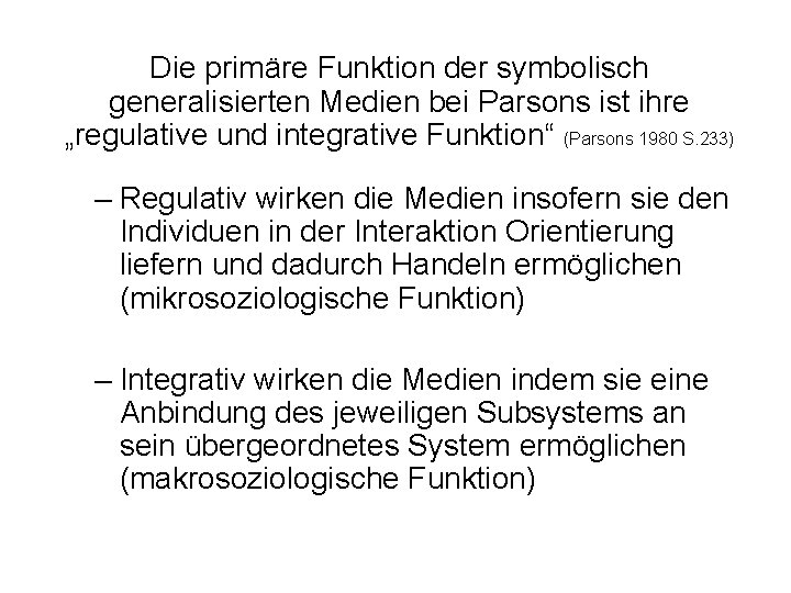 Die primäre Funktion der symbolisch generalisierten Medien bei Parsons ist ihre „regulative und integrative