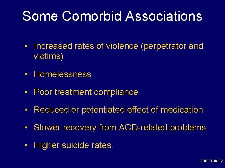 Some Comorbid Associations • Increased rates of violence (perpetrator and victims) • Homelessness •