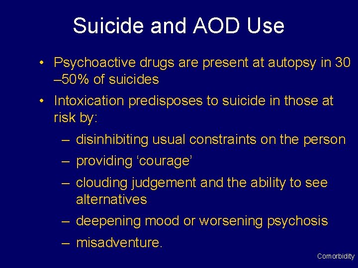 Suicide and AOD Use • Psychoactive drugs are present at autopsy in 30 –