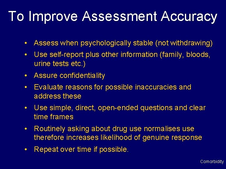 To Improve Assessment Accuracy • Assess when psychologically stable (not withdrawing) • Use self-report