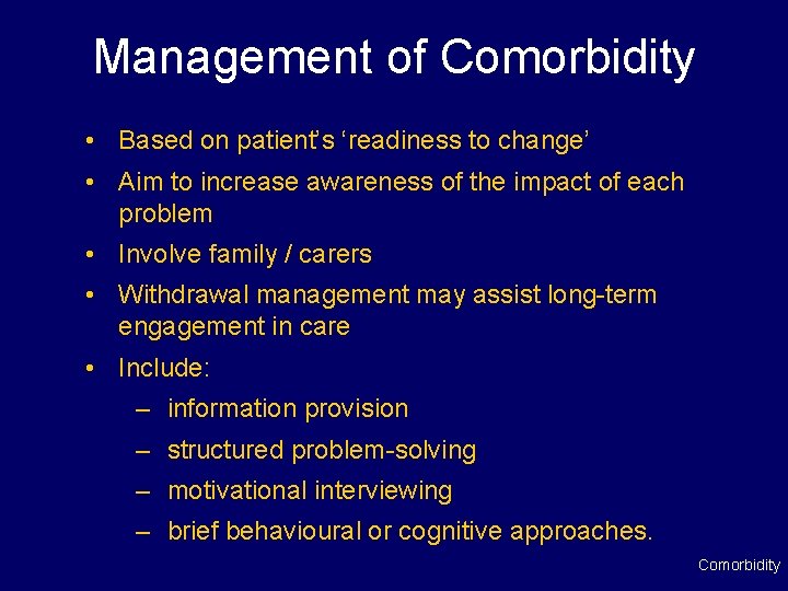 Management of Comorbidity • Based on patient’s ‘readiness to change’ • Aim to increase