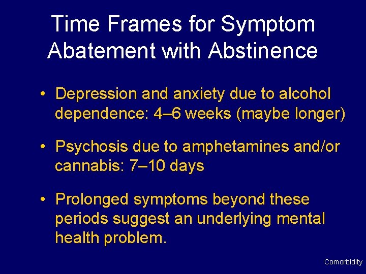 Time Frames for Symptom Abatement with Abstinence • Depression and anxiety due to alcohol