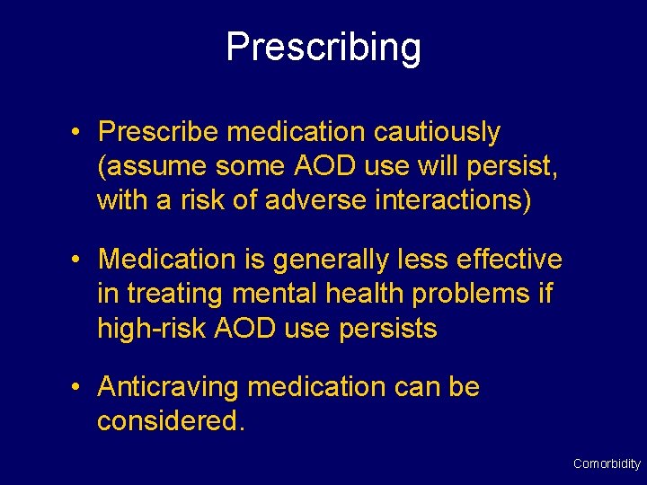 Prescribing • Prescribe medication cautiously (assume some AOD use will persist, with a risk