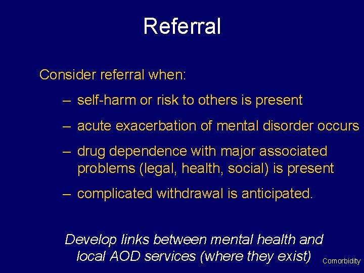 Referral Consider referral when: – self-harm or risk to others is present – acute