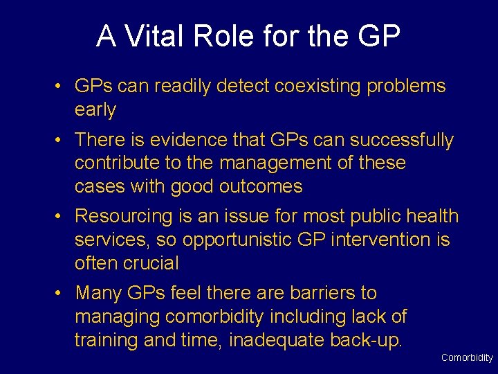 A Vital Role for the GP • GPs can readily detect coexisting problems early