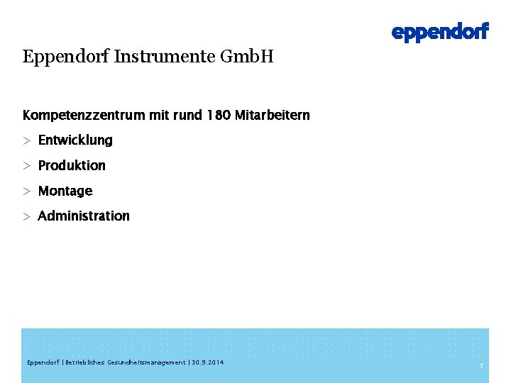 Eppendorf Instrumente Gmb. H Kompetenzzentrum mit rund 180 Mitarbeitern > Entwicklung > Produktion >