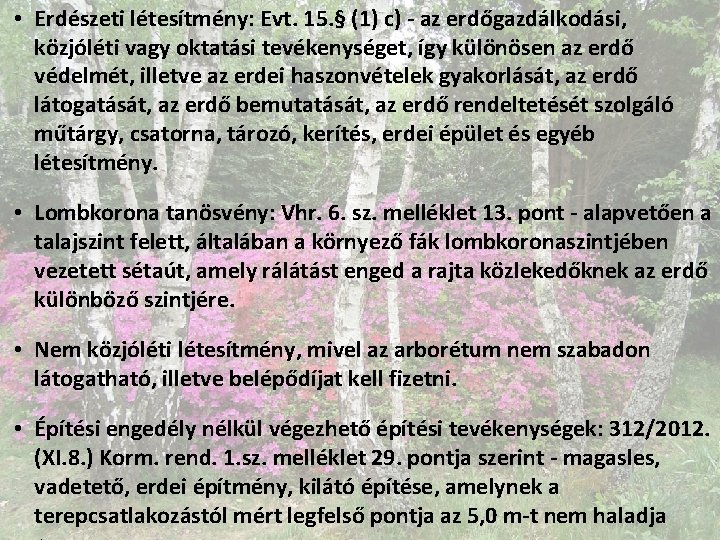  • Erdészeti létesítmény: Evt. 15. § (1) c) - az erdőgazdálkodási, közjóléti vagy