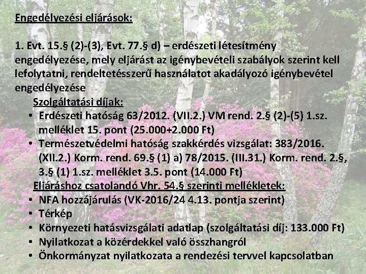 Engedélyezési eljárások: 1. Evt. 15. § (2)-(3), Evt. 77. § d) – erdészeti létesítmény