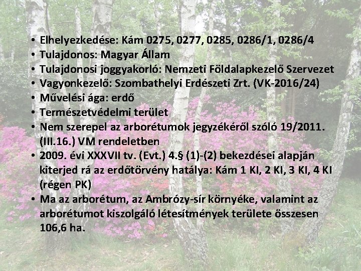 Elhelyezkedése: Kám 0275, 0277, 0285, 0286/1, 0286/4 Tulajdonos: Magyar Állam Tulajdonosi joggyakorló: Nemzeti Földalapkezelő