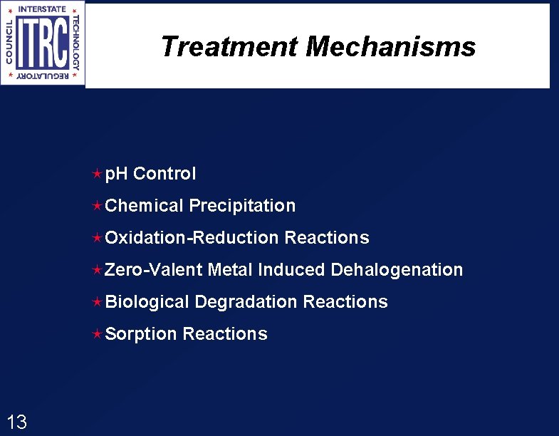 Treatment Mechanisms ép. H Control éChemical Precipitation éOxidation-Reduction Reactions éZero-Valent Metal Induced Dehalogenation éBiological