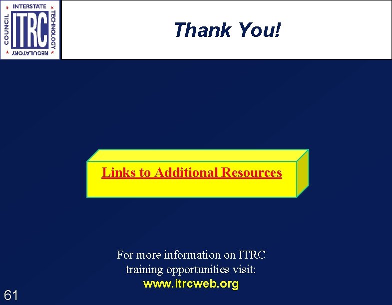 Thank You! Links to Additional Resources 61 For more information on ITRC training opportunities