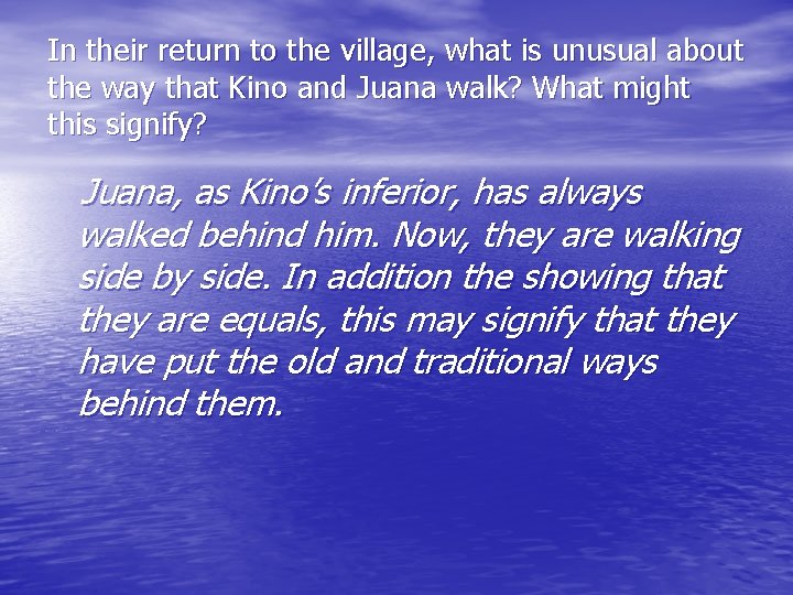 In their return to the village, what is unusual about the way that Kino