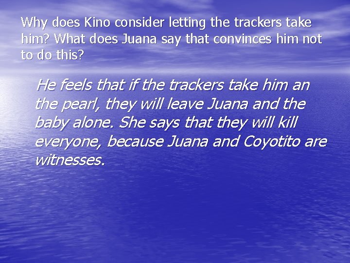 Why does Kino consider letting the trackers take him? What does Juana say that