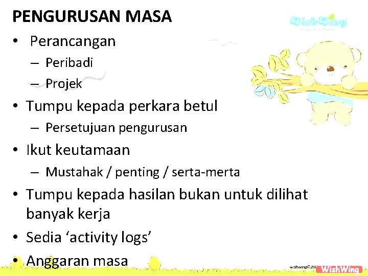 PENGURUSAN MASA • Perancangan – Peribadi – Projek • Tumpu kepada perkara betul –