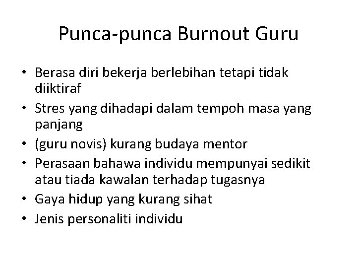 Punca-punca Burnout Guru • Berasa diri bekerja berlebihan tetapi tidak diiktiraf • Stres yang