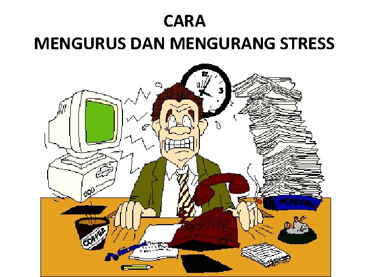 CARA MENGURUS DAN MENGURANG STRESS 