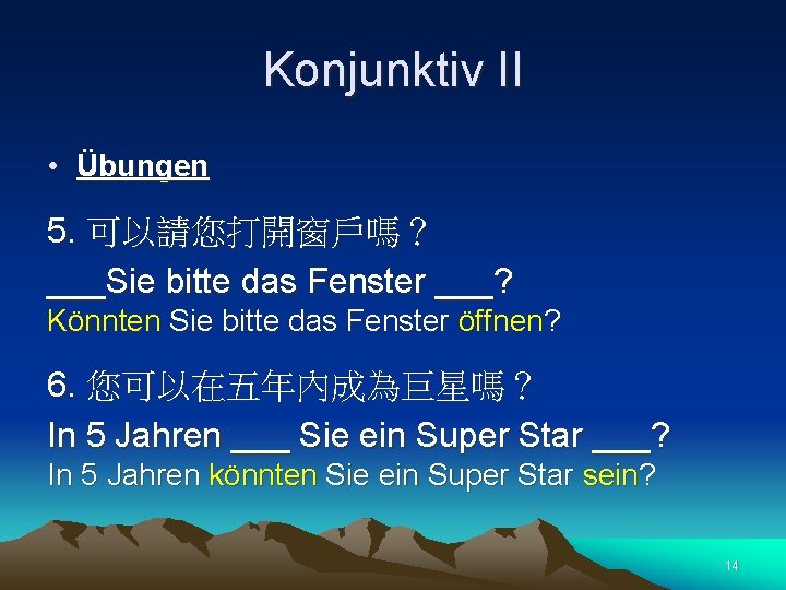 Konjunktiv II • Übungen 5. 可以請您打開窗戶嗎？ ___Sie bitte das Fenster ___? Könnten Sie bitte