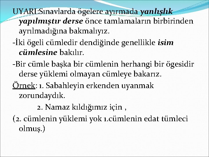 UYARI: Sınavlarda ögelere ayırmada yanlışlık yapılmıştır derse önce tamlamaların birbirinden ayrılmadığına bakmalıyız. -İki ögeli