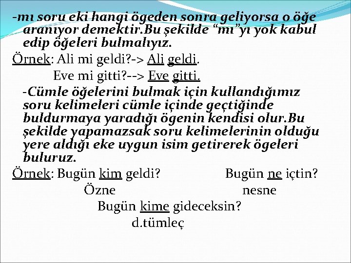 -mı soru eki hangi ögeden sonra geliyorsa o öğe aranıyor demektir. Bu şekilde “mı”yı