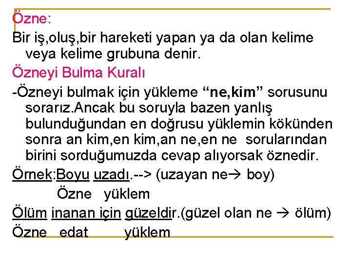 Özne: Bir iş, oluş, bir hareketi yapan ya da olan kelime veya kelime grubuna