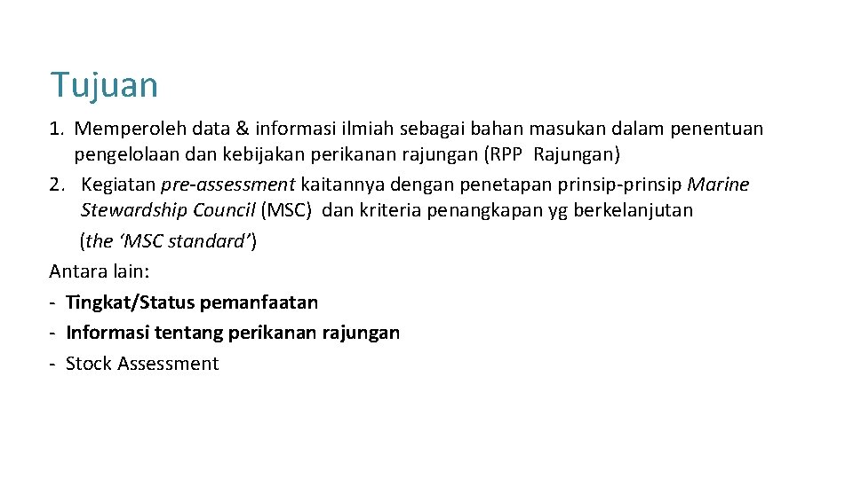 Tujuan 1. Memperoleh data & informasi ilmiah sebagai bahan masukan dalam penentuan pengelolaan dan