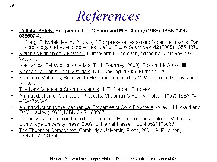 19 References • • • Cellular Solids, Pergamon, L. J. Gibson and M. F.
