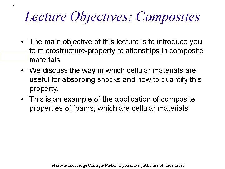 2 Lecture Objectives: Composites • The main objective of this lecture is to introduce