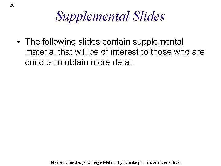 20 Supplemental Slides • The following slides contain supplemental material that will be of