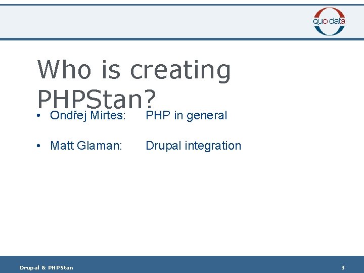 Who is creating PHPStan? • Ondřej Mirtes: PHP in general • Matt Glaman: Drupal