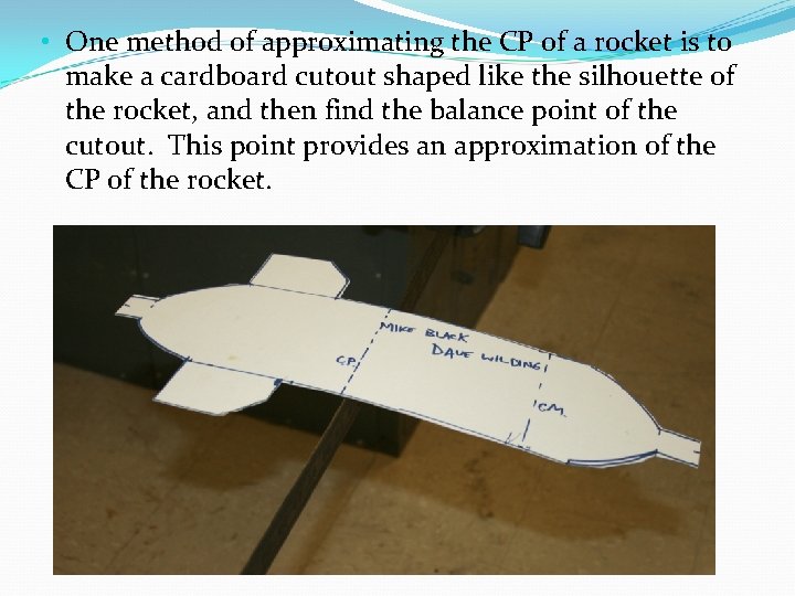  • One method of approximating the CP of a rocket is to make