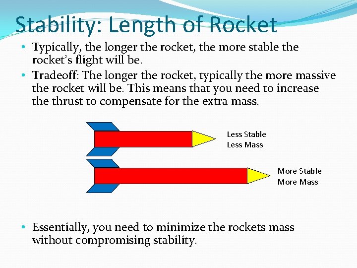 Stability: Length of Rocket • Typically, the longer the rocket, the more stable the