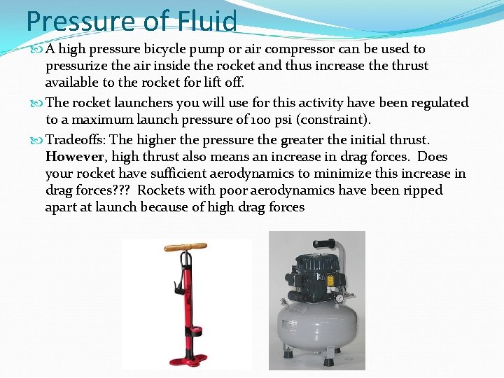 Pressure of Fluid A high pressure bicycle pump or air compressor can be used