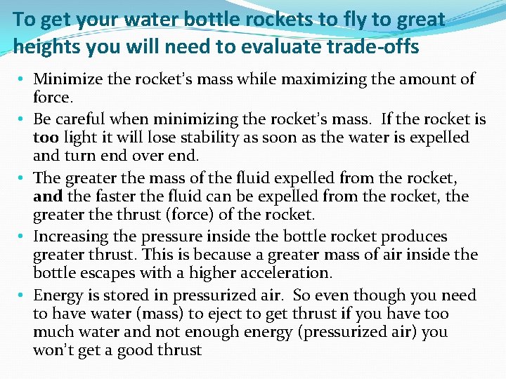 To get your water bottle rockets to fly to great heights you will need