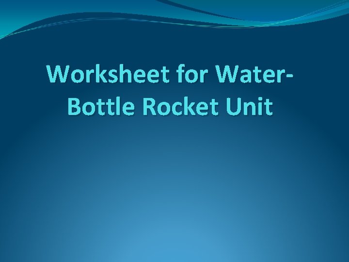 Worksheet for Water. Bottle Rocket Unit 