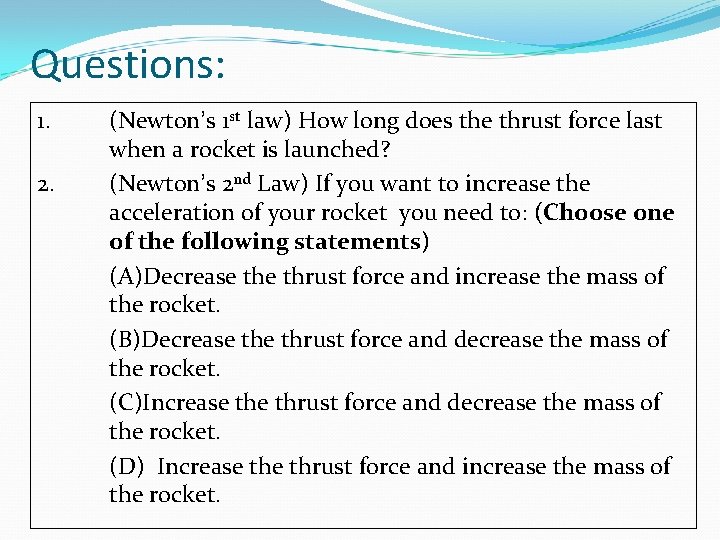 Questions: 1. 2. (Newton’s 1 st law) How long does the thrust force last