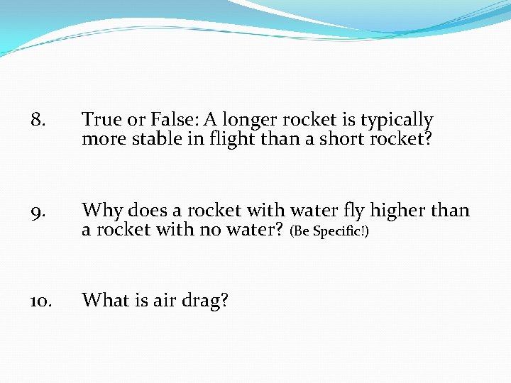 8. True or False: A longer rocket is typically more stable in flight than
