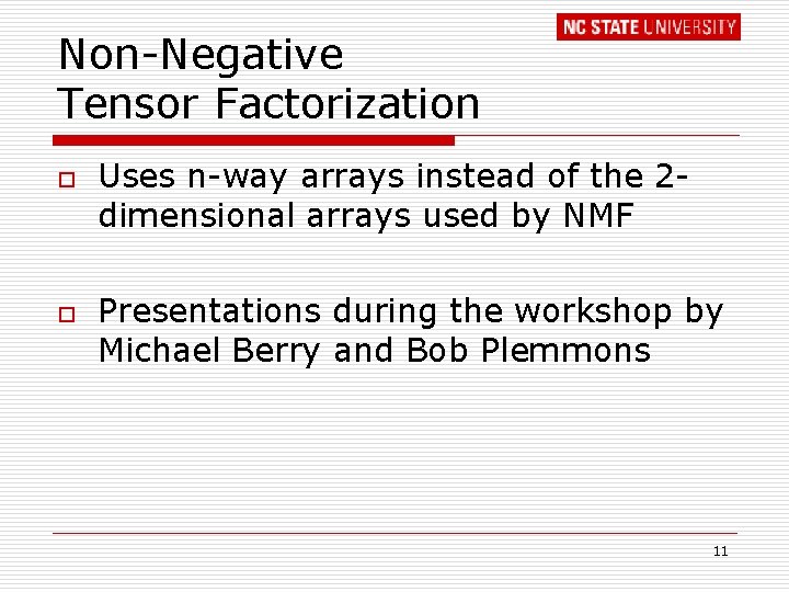 Non-Negative Tensor Factorization o o Uses n-way arrays instead of the 2 dimensional arrays