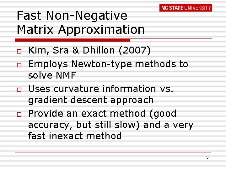 Fast Non-Negative Matrix Approximation o o Kim, Sra & Dhillon (2007) Employs Newton-type methods