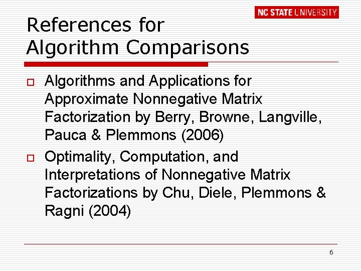 References for Algorithm Comparisons o o Algorithms and Applications for Approximate Nonnegative Matrix Factorization
