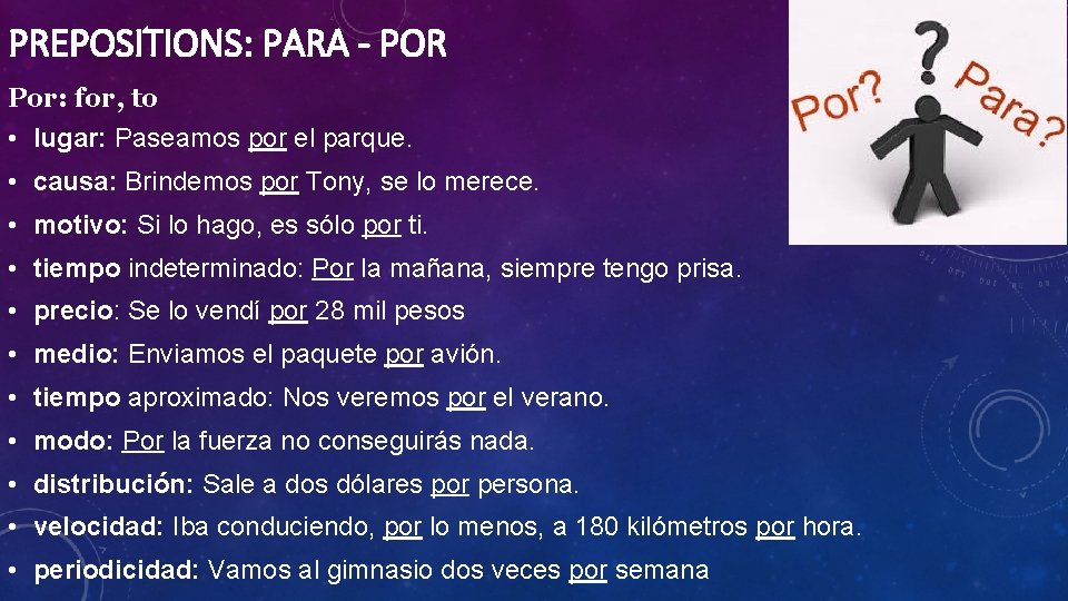 PREPOSITIONS: PARA - POR Por: for, to • lugar: Paseamos por el parque. •