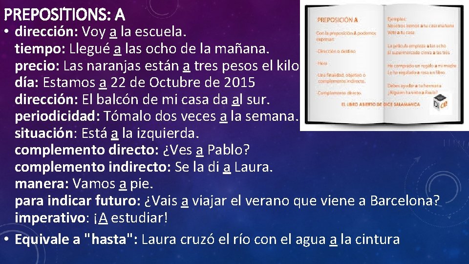 PREPOSITIONS: A • dirección: Voy a la escuela. tiempo: Llegué a las ocho de