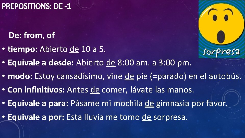 PREPOSITIONS: DE -1 De: from, of • tiempo: Abierto de 10 a 5. •