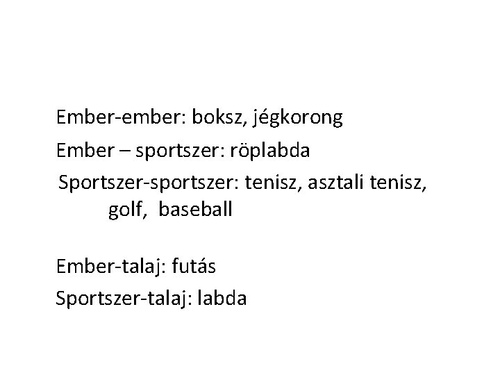 Ember-ember: boksz, jégkorong Ember – sportszer: röplabda Sportszer-sportszer: tenisz, asztali tenisz, golf, baseball Ember-talaj: