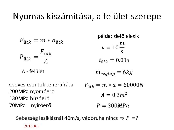 Nyomás kiszámítása, a felület szerepe példa: síelő elesik A - felület Csöves csontok teherbírása